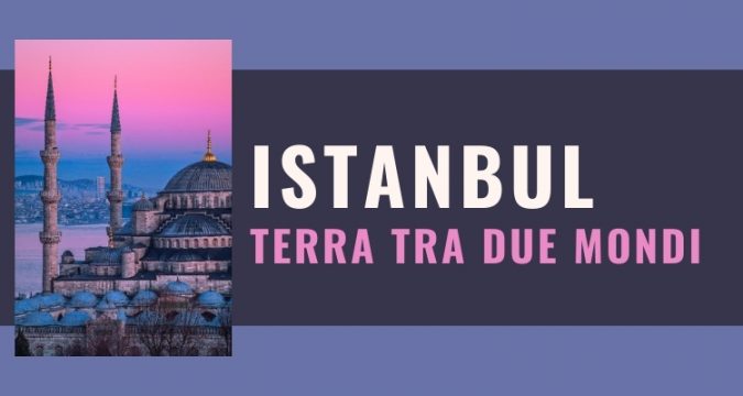 Istanbul terra tra due mondi
