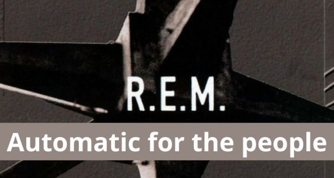 Un disco d'eccellenza: Automatic for the people dei R.E.M