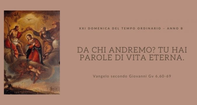 Vangelo e Meditazione della XXI Domenica del Tempo Ordinario Anno B