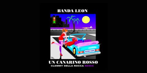 Un canarino rosso di Clemmy Della Rocca, arriva il Remix da Banda Leon