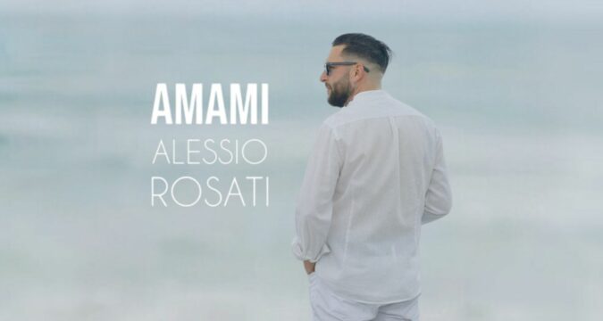 Alessio Rosati, il nuovo singolo inedito "Amami" è in radio, in digitale e in video