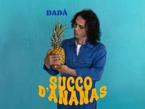 Dadà, fuori il video di “Succo d’ananas” il nuovo singolo già in radio e disponibile in digitale