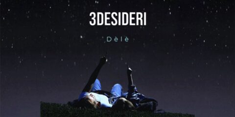 Dèlè, fuori il video del nuovo singolo “3desideri”, già in radio e disponibile su tutte le piattaforme e store digitali