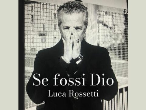 Luca Rossetti: "Se fossi Dio", il nuovo singolo in Radio dal 20 Dicembre